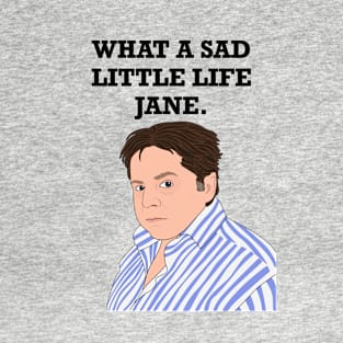 What A Sad Little Life Jane T-Shirt